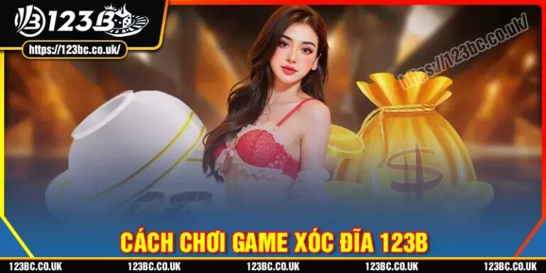 Xóc đĩa 123b trò chơi dân gian hot nhất